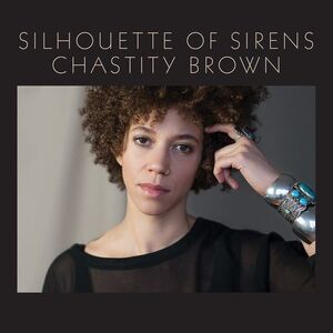 Chastity Brown - Silhouette Of Sirens  LP LP